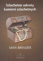 Okładka książki Szlachetne sekrety kamieni szlachetnych Mira Brender