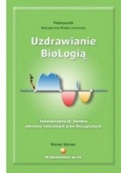 Okładka książki Uzdrawianie BioLogią: biologiczna wiedza lecznicza Rainer Körner