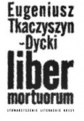 Okładka książki Liber Mortuorum Eugeniusz Tkaczyszyn-Dycki
