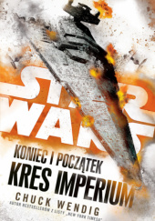 Okładka książki Star Wars: Koniec i początek. Kres Imperium Chuck Wendig