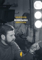 Okładka książki Żebrowski. Hipnotyzer Jakub Socha