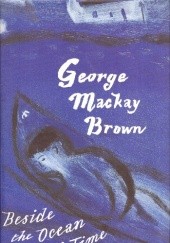 Okładka książki Beside the Ocean of Time George Mackay Brown