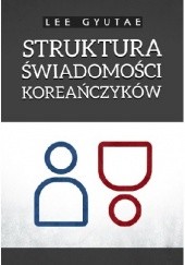 Okładka książki Struktura świadomości Koreańczyków Gyutae Lee