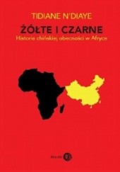 Okładka książki Żółte i czarne. Historia chińskiej obecności w Afryce N'Diaye Tidiane