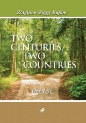Okładka książki TWO CENTURIES, TWO COUNTRIES. One Life Zbigniew Bajbor, Zbigniew Bajbor