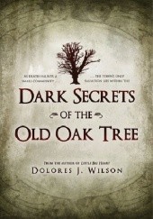 Okładka książki Dark Secrets of the Old Oak Tree Dolores J. Wilson