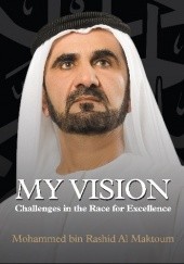 Okładka książki My Vision Challenges in the Race for Excellence Muhammad ibn Raszid Al Maktum