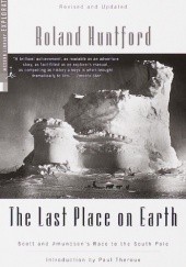 Okładka książki The Last Place on Earth. Scott and Amundsens Race to the South Pole Roland Huntford