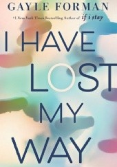 Okładka książki I Have Lost My Way Gayle Forman