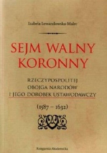 Sejm Walny Koronny Rzeczypospolitej Obojga Narodów I Jego Dorobek Ustawodawczy 1587 1632 1653