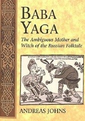 Okładka książki Baba Yaga. The Ambiguous Mother and Witch of the Russian Folktale Andreas Johns