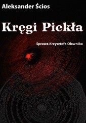 Okładka książki Kręgi piekła. Sprawa Krzysztofa Olewnika Aleksander Ścios