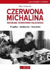 Okładka książki Czerwona Michalina - Michalina Tatarkówna-Majkowska. Prządka - komunistka - łodzianka Piotr Ossowski