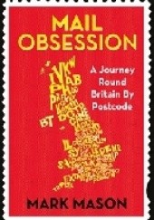 Okładka książki Mail Obsession. A Journey Round Britain by Postcode Mark Mason