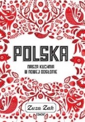 Okładka książki Polska. Nasza kuchnia w nowej odsłonie Zuza Zak