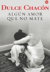 Okładka książki Algún amor que no mate Dulce Chacón