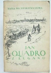 Okładka książki Jan Quadro z Lugano: Opowieść o budowniczym ratusza poznańskiego Maria Wicherkiewiczowa