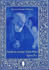 Okładka książki "Przyślij mi swojego Anioła Stróża" Ojciec Pio Alessio Parente