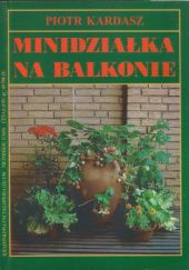 Okładka książki Minidziałka na balkonie Piotr Kardasz