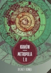 Okładka książki Kraków - metropolia. T. II. Dylematy rozwoju