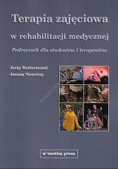 Okładka książki Terapia zajęciowa w rehabilitacji medycznej. Podręcznik dla studentów i terapeutów Janusz Nowotny, Jerzy Rottermund