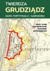 Okładka książki Twierdza Grudziądz. Mapa fortyfikacji i garnizonu praca zbiorowa
