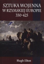 Okładka książki Sztuka wojenna w rzymskiej Europie 350-425 Hugh Elton