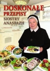 Okładka książki Doskonałe przepisy Siostry Anastazji Anastazja Pustelnik FDC