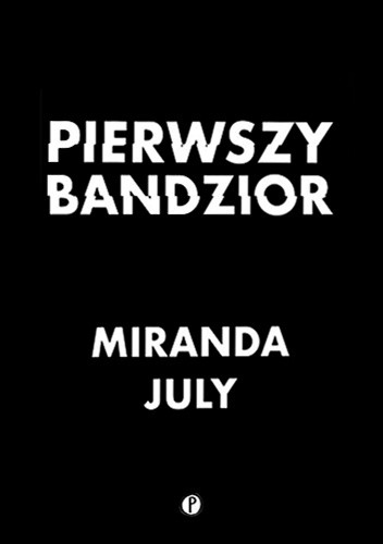 Okładka książki Pierwszy bandzior Miranda July