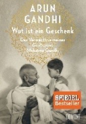 Okładka książki Wut ist ein Geschenk Arun Gandhi