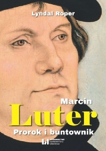 Marcin Luter. Prorok i buntownik.