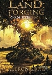 Okładka książki The Land: Forging: A LitRPG Saga (Chaos Seeds Book 2) Aleron Kong