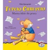 Okładka książki Tupcio Chrupcio. Mama idzie do pracy Marco Campanella, Anna Casalis