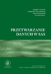 Okładka książki Przetwarzanie danych w SAS Wioletta Grzenda, Karol Przanowski, Aneta Ptak-Chmielewska, Urszula Zwierz