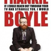 Okładka książki If I Could Reach Out Through Your TV and Strangle You, I Would Frankie Boyle