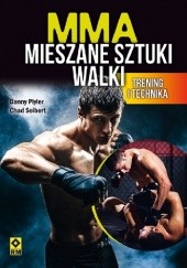 Okładka książki MMA. Mieszane sztuki walki. Trening i technika Danny Plyler, Chad Seibert