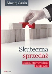 Okładka książki Skuteczna sprzedaż. Model, który zwiększy Twoje zyski Maciej Sasin