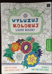 Okładka książki Wyluzuj koloruj. Szalone bazgroły. Florale, motywy roślinne Ewa Gorzkowska-Parnas
