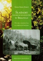 Śladami polskich kolonistów w Brazylii. Historia osadnictwa na terenach Santana