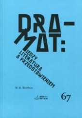 Okładka książki Dramat: Między literaturą a przedstawieniem William B. Worthen