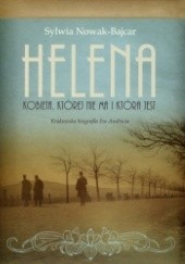 Okładka książki Helena. Kobieta, której nie ma i która jest. Krakowska biografia Ivo Andricia Sylwia Nowak-Bajcar