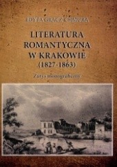 Okładka książki Literatura romantyczna w Krakowie (1827-1863). Zarys monograficzny Edyta Gracz-Chmura