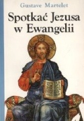 Okładka książki Spotkać Jezusa w Ewangelii Gustave Martelet