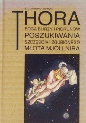 Okładka książki Thora boga burzy i piorunów poszukiwania szczęścia i zgubionego młota Mjöllnira Szczepan Piotrowski