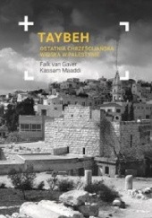 Okładka książki Taybeh. Ostatnia chrześcijańska wioska w Palestynie Kassam Maaddi, Kassam Maaddi, Falk van Gaver