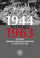 Okładka książki Wyklęci 1944–1963. Żołnierze podziemia niepodległościowego w latach 1944–1963