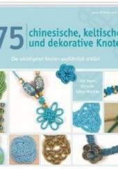 Okładka książki 75 chinesische, keltische und dekorative Knoten Elise Mann, Laura Williams