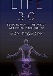 Okładka książki Life 3.0: Being Human in the Age of Artificial Intelligence Max Tegmark