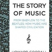 Okładka książki The Story of Music: From Babylon to the Beatles; How Music Has Shaped Civilization Howard Goodall