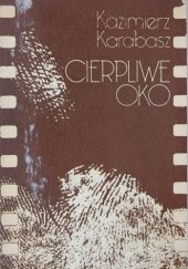 Okładka książki Cierpliwe oko Kazimierz Karabasz